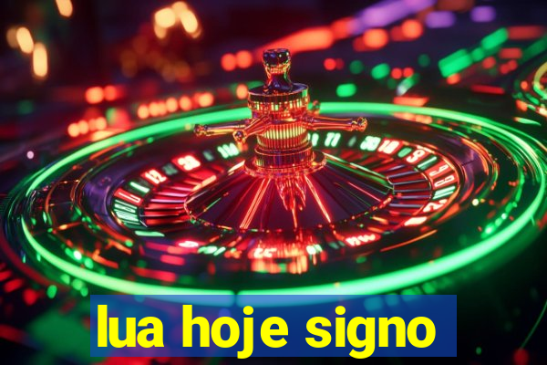 lua hoje signo